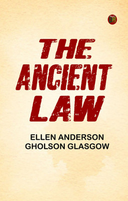 The Ancient Law(Paperback, Ellen Anderson Gholson Glasgow)