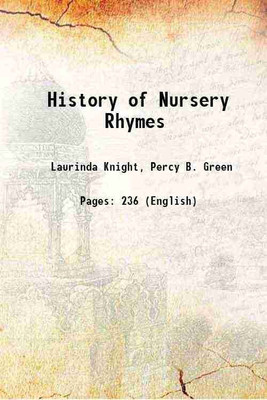 A History of Nursery Rhymes 1899 [Hardcover](Hardcover, Laurinda Knight, Percy B. Green)