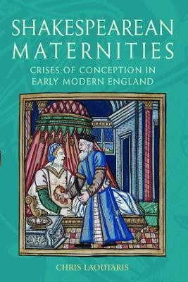 Shakespearean Maternities  - Crises of Conception in Early Modern England(English, Hardcover, Laoutaris Chris)