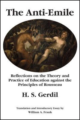The Anti-Emile - Reflections on the Theory and Practice of Education against the Principles of Rousseau(English, Hardcover, Gerdil H. S.)