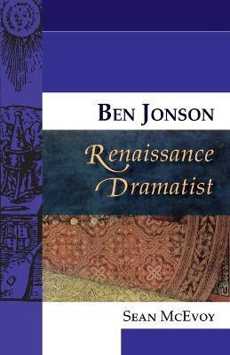Ben Jonson, Renaissance Dramatist(English, Paperback, McEvoy Sean)
