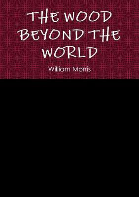 The Wood Beyond the World(English, Paperback, Morris William MD)