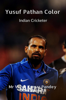 Yusuf Pathan Color  - Indian Cricketer(English, Paperback, Mr Vivek Kumar Pandey)
