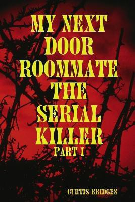 My Next Door Roommate the Serial Killer(English, Paperback, Bridges Curtis)