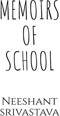 MEMOIRS OF SCHOOL(English, Paperback, Neeshant Srivastava)
