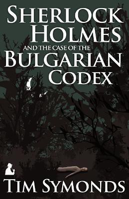 Sherlock Holmes and the Case of the Bulgarian Codex(English, Paperback, Symonds Tim)
