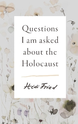 Questions I Am Asked About the Holocaust(English, Hardcover, Fried Hedi)