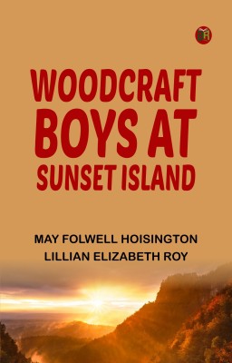 Woodcraft Boys at Sunset Island(Paperback, May Folwell Hoisington, Lillian Elizabeth Roy)