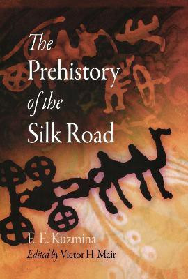 The Prehistory of the Silk Road(English, Electronic book text, Kuzmina E. E.)