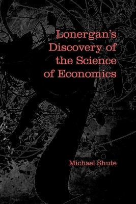 Lonergan's Discovery of the Science of Economics(English, Hardcover, Shute Michael)