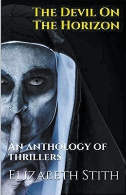 The Devil On The Horizon An Anthology of Thrillers(English, Paperback, Stith Elizabeth)