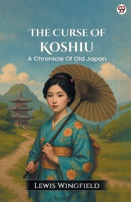 The Curse Of KoshiuA Chronicle Of Old Japan (Edition1)(English, Paperback, Wingfield Lewis)