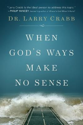 When God's Ways Make No Sense(English, Paperback, Crabb Dr. Larry)