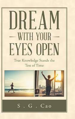 Dream with Your Eyes Open(English, Hardcover, Cao S G)