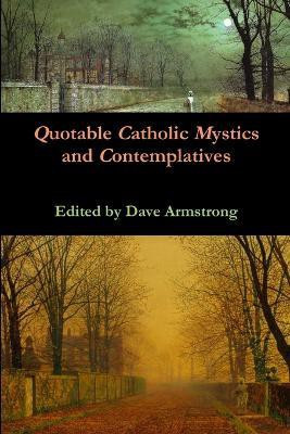 Quotable Catholic Mystics and Contemplatives(English, Paperback, Armstrong Dave)
