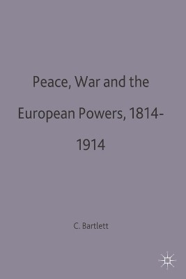 Peace, War and the European Powers, 1814-1914(English, Electronic book text, Bartlett Christopher John)