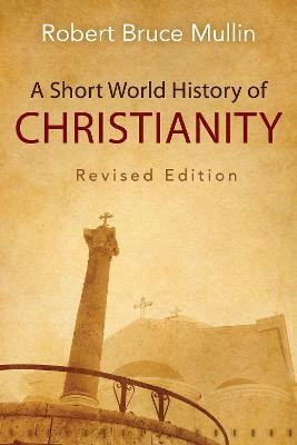 A Short World History of Christianity, Revised Edition(English, Paperback, Mullin Robert Bruce)