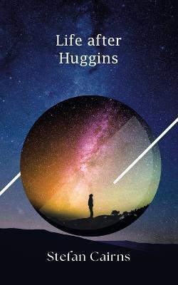 Life after Huggins(Paperback, Stefan Cairns)