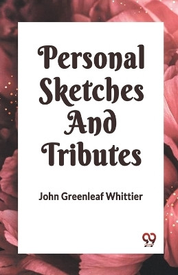 PERSONAL SKETCHES AND TRIBUTES (Edition2023)(English, Paperback, Greenleaf Whittier John)