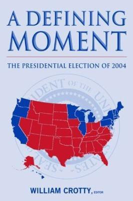 A Defining Moment: The Presidential Election of 2004(English, Paperback, Crotty William J.)