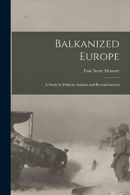 Balkanized Europe(English, Paperback, Mowrer Paul Scott)