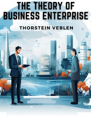 The Theory of Business Enterprise(English, Paperback, Thorstein Veblen)