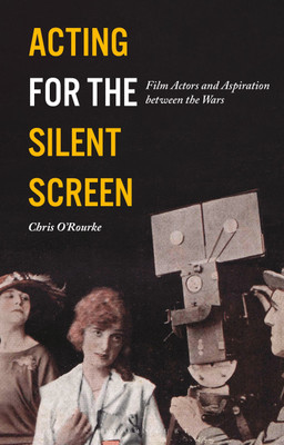 Acting for the Silent Screen(English, Paperback, O'Rourke Chris)