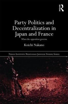 Party Politics and Decentralization in Japan and France(English, Hardcover, Nakano Koichi)