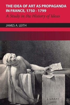The Idea of Art as Propaganda in France, 1750-1799(English, Electronic book text, Leith James)