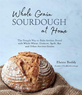 Whole Grain Sourdough at Home(English, Paperback, Boddy Elaine)