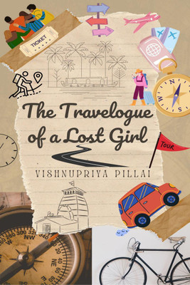 The Travelogue of a Lost Girl(English, Paperback, Vishnupriya Pillai)