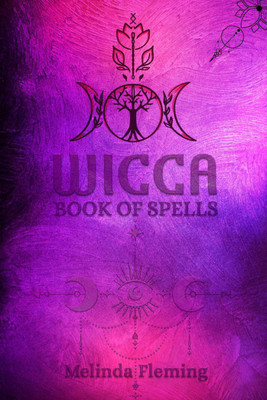 WICCA BOOK OF SPELLS  - An Introductory Crash Course in Witchcraft. Step-by-Step Guide to Moon Rituals, Tarot, Meditation, Herbal Power, Crystal Magic, and Candle Magic (2022 for Beginners)(English, Paperback, Melinda Fleming)