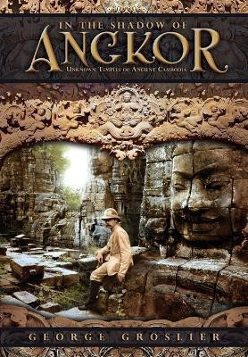 In the Shadow of Angkor - Unknown Temples of Ancient Cambodia(English, Paperback, Groslier George)