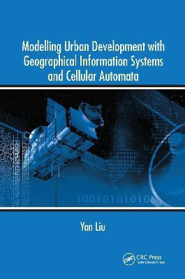Modelling Urban Development with Geographical Information Systems and Cellular Automata(English, Hardcover, Liu Yan)