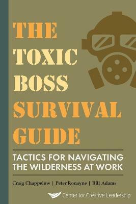 The Toxic Boss Survival Guide Tactics for Navigating the Wilderness at Work(English, Paperback, Chappelow Craig)