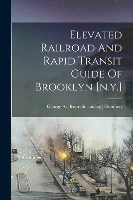 Elevated Railroad And Rapid Transit Guide Of Brooklyn [n.y.](English, Paperback, unknown)