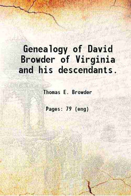 Genealogy of David Browder of Virginia and his descendants. 1902 [Hardcover](Hardcover, Thomas E. Browder)