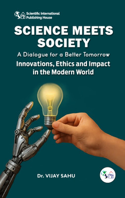 Science Meets Society: A Dialogue for a Better Tomorrow - Innovations, Ethics and Impact in the Modern World(Paperback, Dr. VIJAY SAHU)