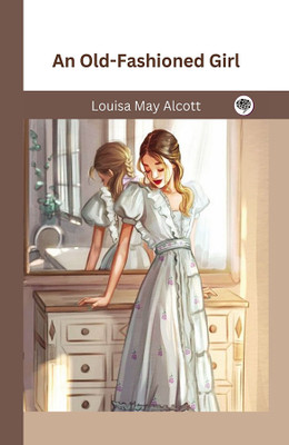 An Old-Fashioned Girl(Hardcover, Louisa May Alcott)