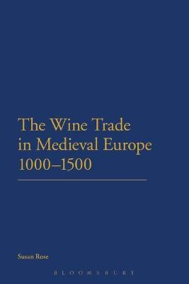 The Wine Trade in Medieval Europe 1000-1500(English, Electronic book text, Rose Susan)