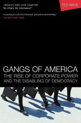 Gangs of America; The Rise of Corporate Power and the Disabling of Democracy(English, Paperback, Nace Ted)