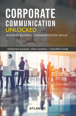 Corporate Communication Unlocked: Building Business Communication Skills(Hardcover, Shravan Kumar, Indu Rampal, Harleen Kaur)