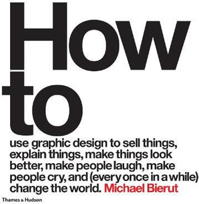 How to use graphic design to sell things, explain things, make things look better, make people laugh, make people cry, and (every once in a while) change the world(English, Hardcover, Bierut Michael)