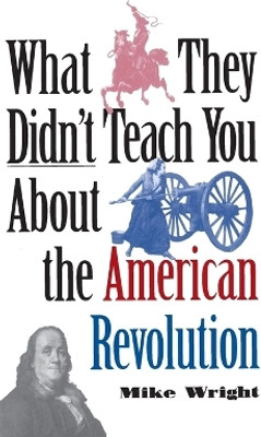 What They Didn't Teach You About the American Revolution(English, Paperback, Wright Mike)