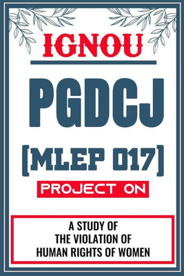 IGNOU PGDCJ Project for the course MLEP 17 titled “A Study Of The Violation Of Human Rights Of Women” - Download this IGNOU Project in soft copy (PDF) format at Rs. 149 from shrichakradhar.com or you can Whatsapp us at 9354637830.(Staple Bound, Shri Chakradhar Publication) IGNOU PGDCJ Project for the course MLEP 17 titled “A Study Of The Violation Of Human Rights Of Women” - Download this IGNOU Project in soft copy (PDF) format at Rs. 149 from shrichakradhar.com or you can Whatsapp us at 9354637830.(Staple Bound, Shri Chakradhar Publication)