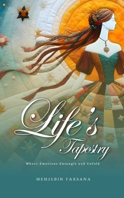 Life's Tapestry Where Emotions Entangle and Unfold(Paperback, Mehjebin Farsana)