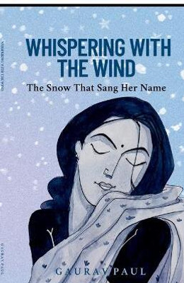 Whispering with the Wind  - The Snow That Sang Her Name(Paperback, Gaurav Paul)