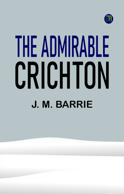 The Admirable Crichton(Paperback, J. M. Barrie)