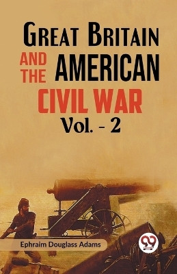 Great Britain and the American Civil War(English, Paperback, Adams Ephraim Douglass)