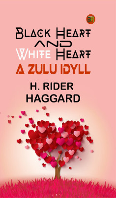 Black Heart and White Heart: A Zulu Idyll(Paperback, H. Rider Haggard)
